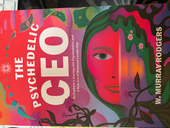 The Psychedelic CEO by W. Murray Rodgers - The Psychedelic CEO by W. Murray Rodgers